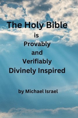Michael Israel - Holy Bible is Provably and Verifiably Divinely Inspired, Häftad