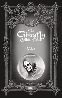 bokomslag The Ghastly Gothic Tomes Vol. 1