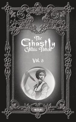 bokomslag The Ghastly Gothic Tomes Vol. 5