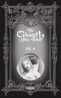 bokomslag The Ghastly Gothic Tomes Vol. 13