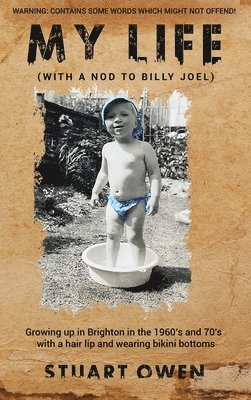 My Life (With a Nod to Billy Joel): Growing up in Brighton in the 1960s and 70s with a hair lip and wearing bikini bottoms 1