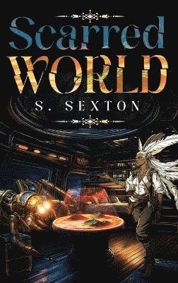 S Sexton, S. Sexton - Scarred World, Inbunden