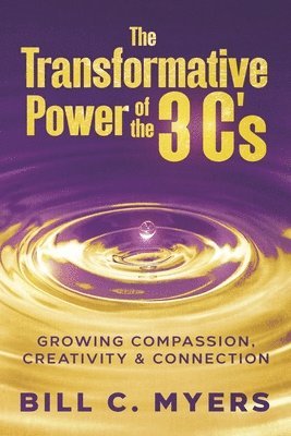 bokomslag The Transformative Power of the 3 C's: Growing Compassion, Creativity & Connection