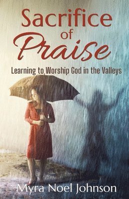 bokomslag Sacrifice of Praise: Learning to Worship God in the Valleys