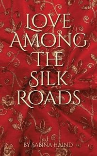 bokomslag Love Among the Silk Roads