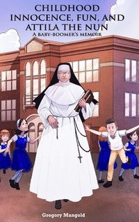 bokomslag Childhood Innocence, Fun, and Attila the Nun
