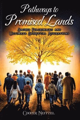 Cooper Neitzel - Pathways to Promised Lands Sacred Pilgrimages and Ultimate Spiritual Aspirations, Häftad. Tillgänglighet: Lägg i varukorg