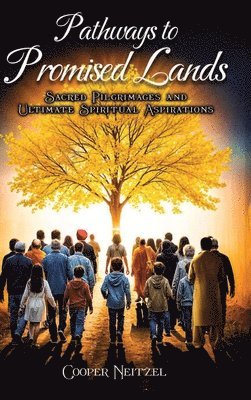 Cooper Neitzel - Pathways to Promised Lands Sacred Pilgrimages and Ultimate Spiritual Aspirations, Inbunden. Tillgänglighet: Lägg i varukorg