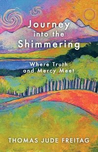 bokomslag Journey into the Shimmering: Where Truth and Mercy Meet