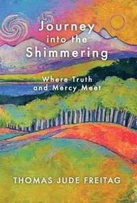 bokomslag Journey into the Shimmering: Where Truth and Mercy Meet