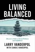 Larry Vanderpol, Candie Vanderpol - Living Balanced, Inbunden. Tillgänglighet: Lägg i varukorg