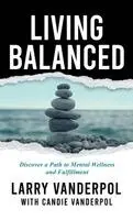 Larry Vanderpol, Candie Vanderpol - Living Balanced, Inbunden. Tillgänglighet: Lägg i varukorg