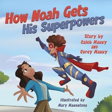 Caleb Manny, Corey Manny - How Noah Gets His Superpowers, Häftad