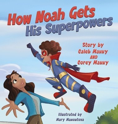 Caleb Manny, Corey Manny - How Noah Gets His Superpowers, Inbunden