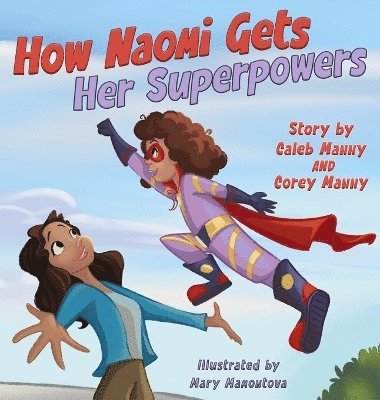 Caleb Manny, Corey Manny - How Naomi Gets Her Superpowers, Inbunden