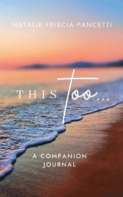 Natalie Friscia Pancetti - This Too... Companion Journal, Häftad. Tillgänglighet: Lägg i varukorg