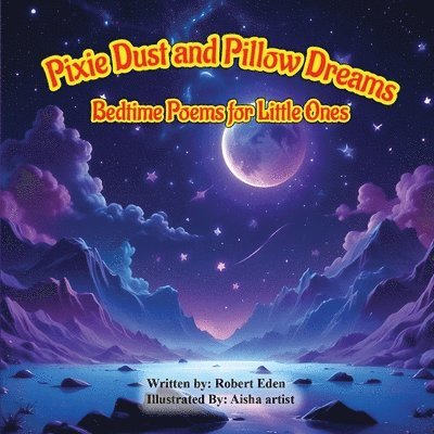 Robert Eden - Pixie Dust and Pillow Dreams; Bedtime Poems for Little Ones, Häftad