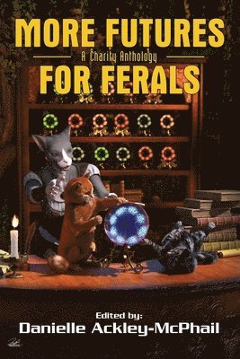 Danielle Ackley-McPhail, Sharon Lee, Lisanne Norman - More Futures for Ferals, Häftad
