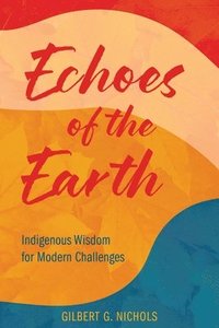 bokomslag Echoes of the Earth: Indigenous Wisdom for Modern Challenges