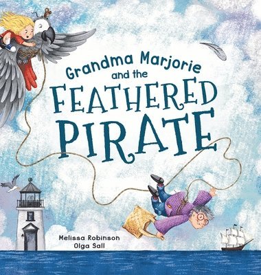 Melissa Robinson, Olga Sall, Andrea Ketchelmeier - Grandma Marjorie and the Feathered Pirate, Inbunden