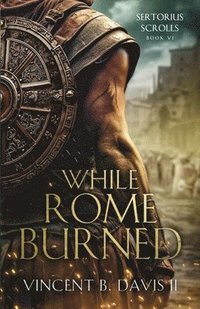 bokomslag While Rome Burned: A Novel of the Roman Republic