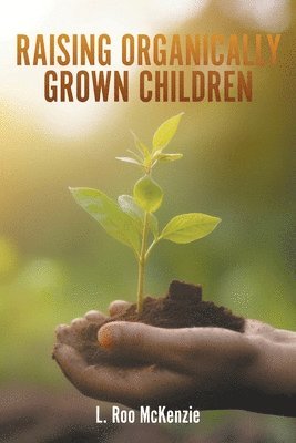 bokomslag Raising Organically Grown Children