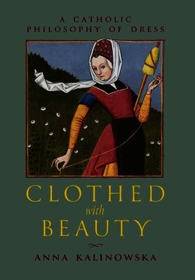 Anna Kalinowska - Clothed with Beauty, Inbunden