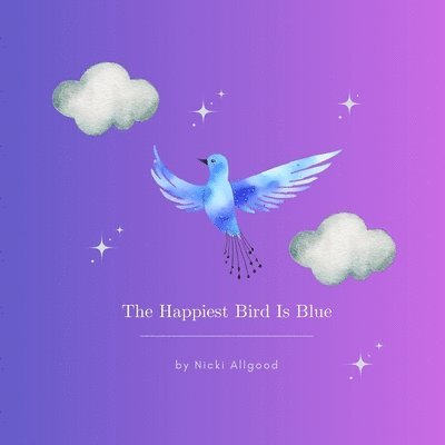 Nicki Allgood - Happiest Bird Is Blue, Häftad