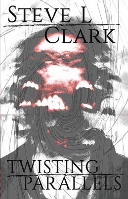 Steve L Clark, Steve L. Clark - Twisting Parallels, Häftad
