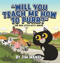 bokomslag Will You Teach Me How To Purr? The Silly Little Kitty Series