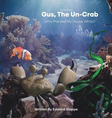 Gus, The Un-Crab: Who Painted My House White? 1