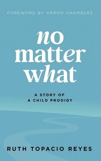 bokomslag No Matter What: A Story of a Child Prodigy