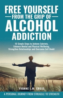 Free Yourself From the Grip of Alcohol Addiction 1