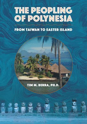 Tim M. Berra - Peopling of Polynesia: From Taiwan to Easter Island, Inbunden
