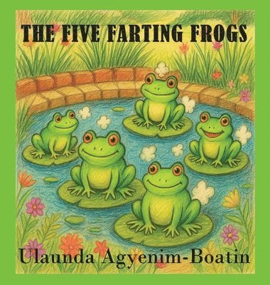 Ulaunda Agyenim-Boatin, Anelda L Attaway - Five Farting Frogs, Inbunden