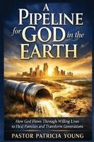 Pastor Patricia Young, Anelda L Attaway - Pipeline for God in the Earth, Häftad