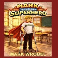 Mark Wrobel, Anelda L Attaway - Mark the Disabled Superhero, Häftad