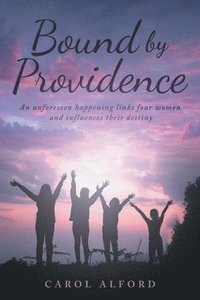 bokomslag Bound by Providence: An unforeseen happening links four women and influences their destiny