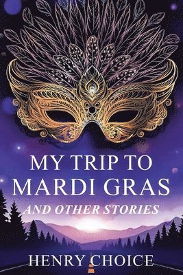 My Trip to Mardi Gras and Other Stories