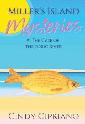 Cindy Cipriano - Miller's Island Mysteries 1 The Case of the Toxic River, Häftad