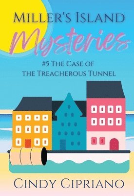 Cindy Cipriano - Miller's Island Mysteries 5 The Case of the Treacherous Tunnel, Häftad