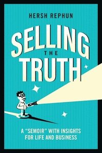 bokomslag Selling the Truth: A 'Semoir' with Insights for Life & Business