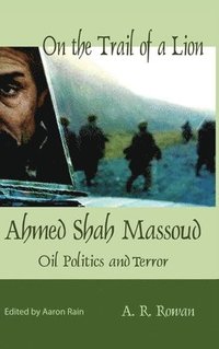 bokomslag On the Trail of a Lion: Ahmed Shah Massoud Oil Politics and Terror