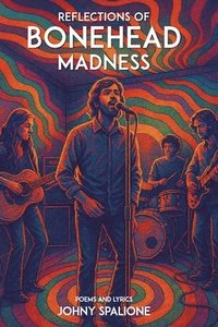 bokomslag Reflections of Bonehead Madness Bonehead Madness Poems and Lyrics