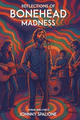 Johnny Spalione - Reflections of Bonehead Madness Bonehead Madness Poems and Lyrics, Häftad