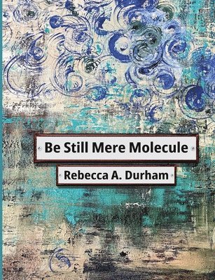 Be Still Mere Molecule 1