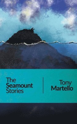 Tony Martello - Seamount Stories, Häftad