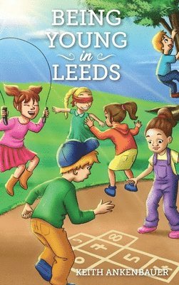 Keith Ankenbauer - Being Young in Leeds, Inbunden