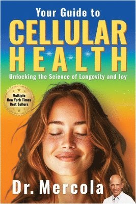 bokomslag Your Guide To Cellular Health: Unlocking The Science Of Longevity And Joy