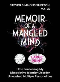 bokomslag Memoir of a Mangled Mind (Large Print Edition): How Concealing My Dissociative Identity Disorder Unleashed Multiple Personalities